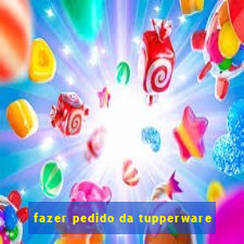 fazer pedido da tupperware